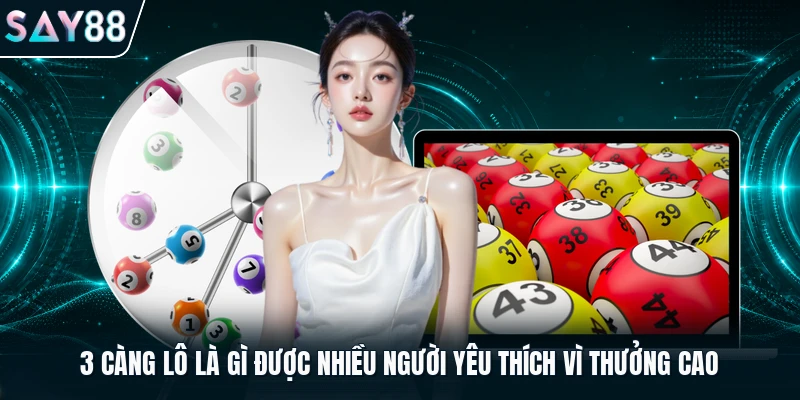 3 càng lô là gì được nhiều người yêu thích vì thưởng cao