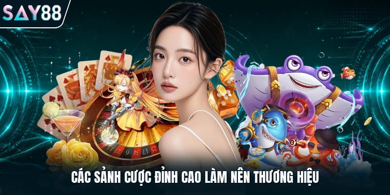 Các sảnh cược đỉnh cao làm nên thương hiệu 