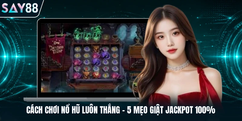 Cách chơi nổ hũ luôn thắng