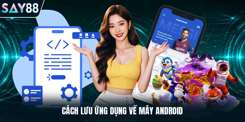 Cách lưu ứng dụng về máy Android