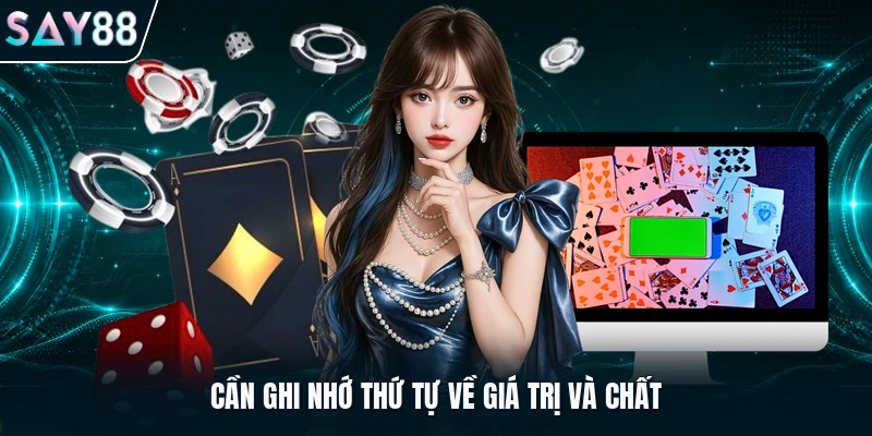 Cần ghi nhớ thứ tự về giá trị và chất