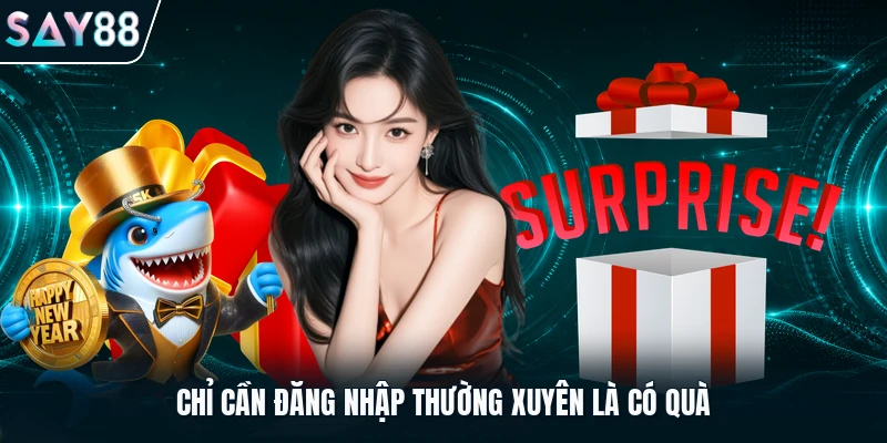 Chỉ cần đăng nhập thường xuyên là có quà