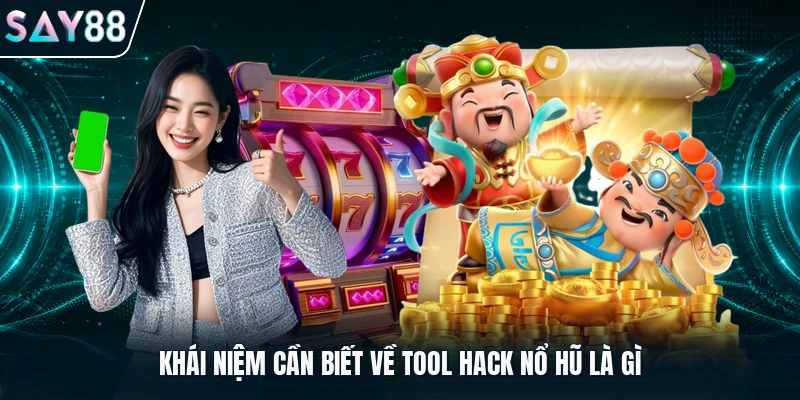 Khái niệm cần biết về tool hack nổ hũ là gì