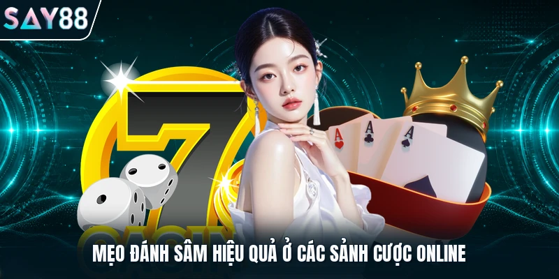 Mẹo đánh Sâm hiệu quả ở các sảnh cược online