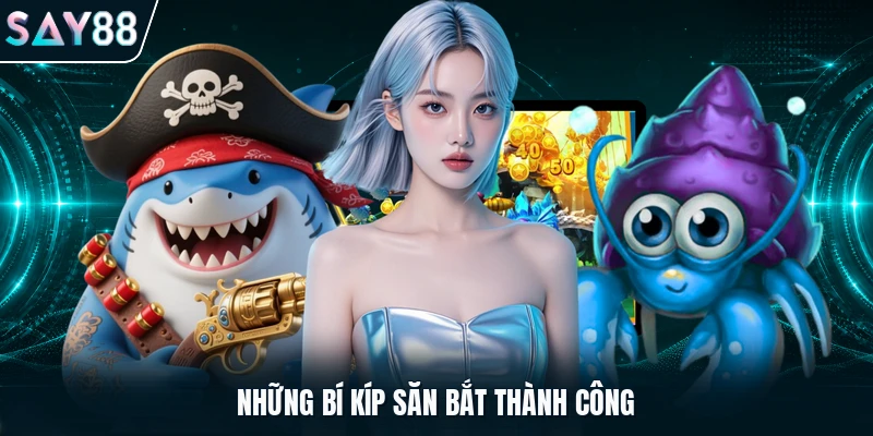 Những bí kíp săn bắt thành công