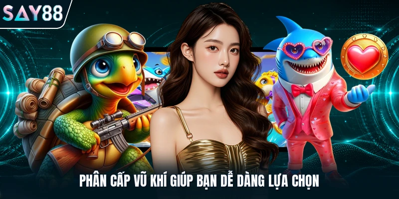 Phân cấp vũ khí giúp bạn dễ dàng lựa chọn