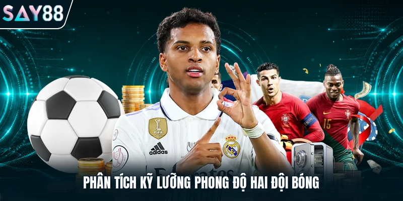 Phân tích kỹ lưỡng phong độ hai đội bóng