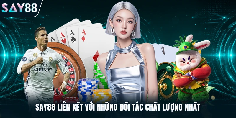 Say88 liên kết với những đối tác chất lượng nhất