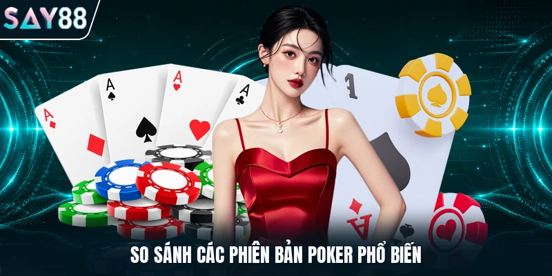 So sánh các phiên bản Poker phổ biến