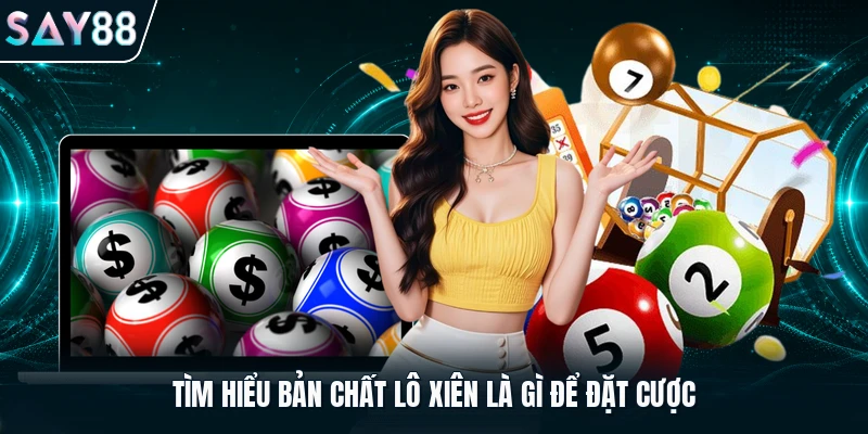 Tìm hiểu bản chất lô xiên là gì để đặt cược