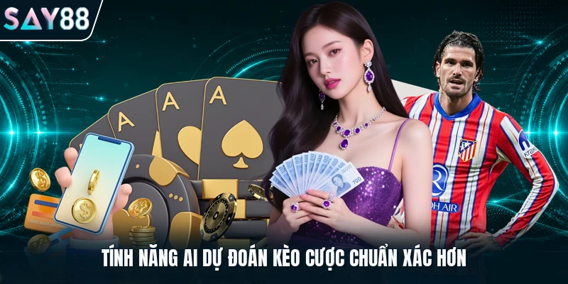 Tính năng AI dự đoán kèo cược chuẩn xác hơn