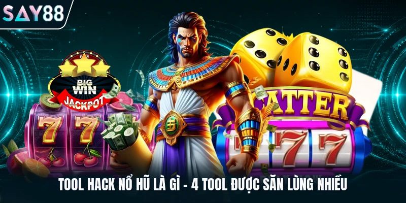 Tool hack nổ hũ là gì – 4 tool được săn lùng nhiều