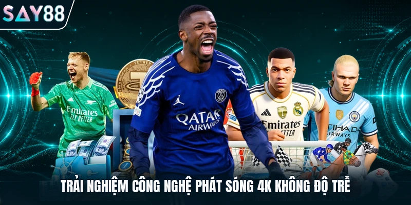 Trải nghiệm công nghệ phát sóng 4k không độ trễ