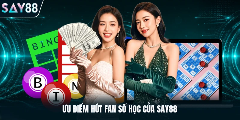 Ưu điểm hút fan số học của Say88